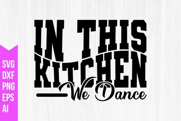 In This Kitchen We Dance Svg: A Creative Tool for Every Project