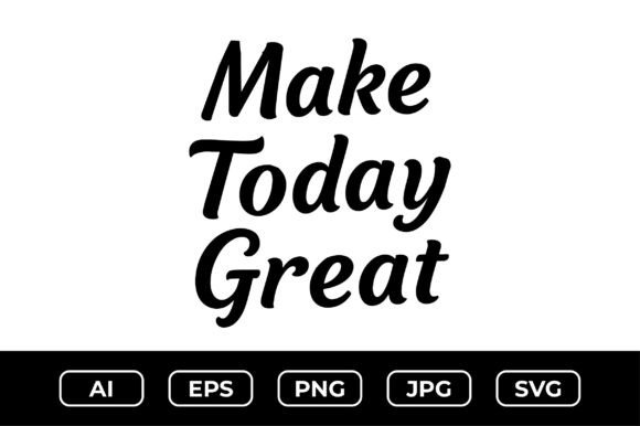 Make Today Great SVG Design